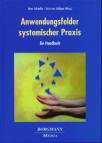 Anwendungsfelder systemischer Praxis Ein Handbuch