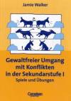 Gewaltfreier Umgang mit Konflikten in der Sekundarstufe I Spiele und Übungen