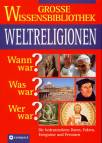 Große Wissensbibliothek Weltreligionen Wann war? Was war? Wer war?