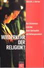 Wiederkehr der Religion? Das Christentum zwischen neuer Spiritualität und Gottvergessenheit