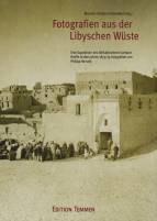 Fotografien aus der Libyschen Wüste Eine Expedition des Afrikaforschers Gerhard Rohlfs in den Jahren 1873/74 fotografiert von Philipp Remele