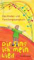 Dir sing ich mein Lied Das Kinder- und Familiengesangbuch