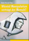 Wieviel Manipulation verträgt der Mensch? Freiheitsräume des Indiviuums in der postmodernen Zeit