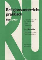 Religionsunterricht praktisch Elementar Unterrichtsentwürfe und Arbeitshilfen für die Grundschule 1. bis 4. Schuljahr