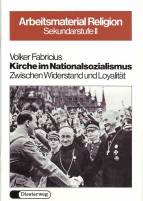 Kirche im Nationalsozialismus Zwischen Widerstand und Loyalität (Lernmaterialien)