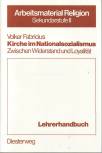 Kirche im Nationalsozialismus - Zwischen Widerstand und Loyalität Lehrerhandbuch