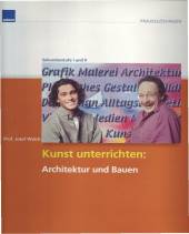 Kunst unterrichten: Architektur und Bauen (mit CD-ROM) Für Sekundarstufe I und II 
