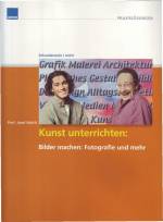 Kunst unterrichten: Bilder machen: Fotografie und mehr. Mit CD-ROM 