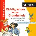 Duden. Lernen lernen. Richtig lernen in der Grundschule Mit Spaß und Motivation zum Lernerfolg. Mit einem Ratgeber für Eltern