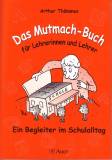 Das Mutmach-Buch für Lehrerinnen und Lehrer Ein Begleiter im Schulalltag