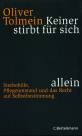 Keiner stirbt für sich allein Sterbehilfe, Pflegenotstand und das Recht auf Selbstbestimmung