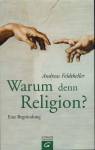 Warum denn Religion? Eine Begründung