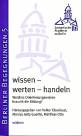 Wissen - werten - handeln Welches Orientierungswissen braucht die Bildung?