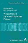 Willensfreiheit als interdisziplinäres Problem 