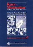 Kurz-Moderation Anwendung der ModerationsMethode in Betrieb, Schule, Kirche, Politik, Sozialbereich und Familie, bei Besprechungen und Präsentationen