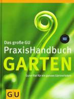 Das große GU PraxisHandbuch Garten. Guter Rat für ein ganzes Gärtnerleben