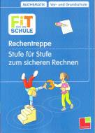 Rechentreppe - Stufe für Stufe zum sicheren Rechnen Fit für die Schule: Mathematik - Vor- und Grundschule