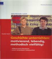 Geschichte unterrichten: motivierend, lebendig, methodisch vielfältig! Differenzierte Bausteine - Sofort einsetzbare Arbeitsmittel