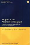 Religion in der Allgemeinen Pädagogik Von der Religion als Grundlegung bis zu ihrer Bestreitung