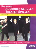 Bausteine: Ausdruck schulen Theater spielen schülernah - kleinschrittig - vielfältig einsetzbar 