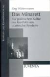 Das Minarett Zur politischen Kultur des Konflikts um islamische Symbole