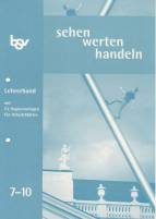 sehen - werten - handeln Ethik 7. - 10. Jahrgangsstufe. Lehrerband