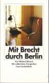 Mit Brecht durch Berlin Ein literarischer Reiseführer