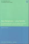 Zwei Religionen - eine Familie Das Gottesverständnis und die religiöse Praxis von Kindern in christlich-muslimischen Familien