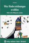 Was Kinderzeichnungen erzählen	 Kinder in ihrer Bildsprache verstehen