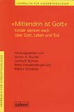 'Mittendrin ist Gott'	 Kinder denken nach über Gott, Leben und Tod