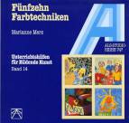 Fünfzehn Farbtechniken: Unterrichtshilfen für Bildende Kunst Band 14