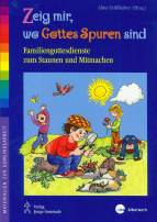 Zeig mir, wo Gottes Spuren sind Familiengottesdienste zum Staunen und Mitmachen