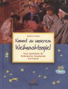 Kommt zu unserem Weihnachtsspiel Kurze Spielstücke für Kindergarten, Grundschule und Familie