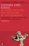 Stationen eines Exodus 35 Jahre Theologie der Befreiung in Lateinamerika