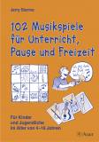 102 Musikspiele für Unterricht, Pause und Freizeit