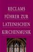 Reclams Führer zur lateinischen Kirchenmusik 