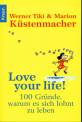 Love your Life! 100 Gründe, warum es sich lohnt zu leben