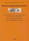 Machen Computer Kinder dumm? Wirkung interaktiver, digitaler Medien auf Kinder und Jugendliche aus medienpsychologischer und mediendidaktischer Sicht
