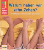 Warum haben wir zehn Zehen? Verblüffende Antworten über den Körper