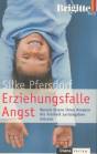 Erziehungsfalle Angst Warum Eltern ihren Kindern die Freiheit zurückgeben müssen