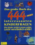 Das grosse Buch der 444 neuen interessanten Kinderfragen Was Kinder wirklich wissen wollen - Leicht verständlich erklärt