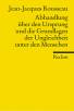 Rousseau, Jean-Jacques: Abhandlung über den Ursprung und die Grundlagen der Ungleichheit unter den Menschen 