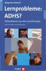 Lernprobleme ADHS? Fallanalysen aus der Lerntherapie