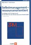 Selbstmanagement - ressourcenorientiert Grundlagen und Trainingsmanual für die Arbeit mit dem Zürcher Ressourcen Modell (ZRM)