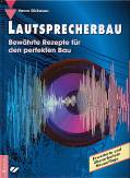 Lautsprecherbau Bewährte Rezepte für den perfekten Bau