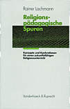 Religionspädagogische Spuren Konzepte und Konkretionen für einen zukunftsfähigen Religionsunterricht