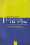Theologie der Hoffnung Untersuchungen zur Begründung und zu den Konsequenzen einer christlichen Eschatologie
