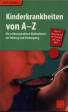 Kinderkrankheiten von A-Z Die wirkungsvollsten Maßnahmen zur Heilung und Vorbeugung