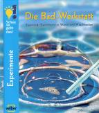 Die Bad-Werkstatt Spannende Experimente in Wanne und Waschbecken