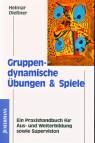 Gruppendynamische Übungen & Spiele Ein Praxishandbuch für Aus- und Weiterbildung sowie Supervision